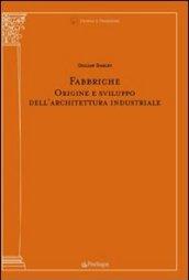 Fabbriche. Origine e sviluppo dell'architettura industriale. Ediz. illustrata