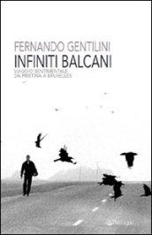 Infiniti Balcani. Viaggio sentimentale da Pristina a Bruxelles