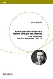 Rivoluzione conservatrice e fascino ambiguo della tecnica. Ernst Jünger nella Germania weimariana: 1920-1932