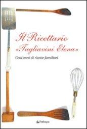 Ricettario «Tagliavini Elena». Cent'anni di ricette familiari (Il)