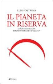 Pianeta in riserva. Analisi e prospettive della prossima crisi energetica (Il)