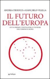 Futuro dell'Europa. Antagonismo, innovazione e strategie dell'Unione Europea (Il)