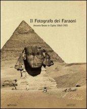 Fotografo dei faraoni. Antonio Beato in Egitto 1860-1900. Catalogo della mostra (Il)