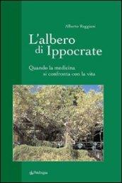 L'albero di Ippocrate. Quando la medicina si confronta con la vita