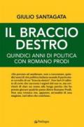 Il braccio destro. Quindici anni di politica con Romano Prodi