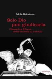 Solo Dio può giudicarla. Giacomina Allocca, dall'eutanasia al suicidio