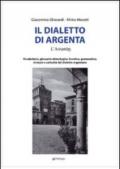 Il dialetto di Argenta. Vocabolario, glossario etimologico, fonetica, grammatica, sintassi e curiosità del dialetto argentano