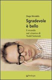 Sgradevole è bello. Il mondo nel cinema di Todd Solondz