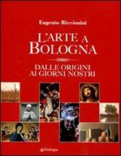 Arte a Bologna. Dalle origini ai giorni nostri (L')