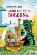 Certo che voi di Bologna...