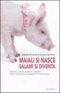 Maiali si nasce, salami si diventa