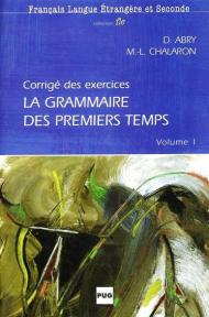 La grammaire des premiers temps. Corrigé des exercices. Vol. 1