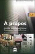 A propos. Guide pédagogique. Niveaux intermédiaires et avancés