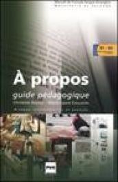 A propos. Guide pédagogique. Niveaux intermédiaires et avancés