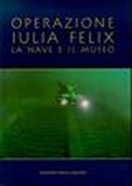 Operazione Iulia Felix. La nave e il museo