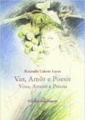 Vin, amor e poesie-Vino, amore e poesia. Ediz. friulana e italiana