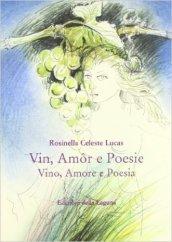 Vin, amor e poesie-Vino, amore e poesia. Ediz. friulana e italiana