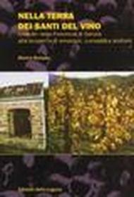 Nella terra dei santi del vino. Intinerari nella Provincia di Gorizia alla scoperta d'emozioni, curiosità e profumi