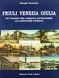 Friuli Venezia Giulia. Un viaggio nel passato attraverso le cartoline d'epoca