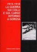 1915-1918. La guerra sui colli e sul Carso intorno a Gorizia