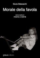 Morale della favola. Storia inedita di miseria e nobiltà