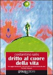 Dritto al cuore della vita. Consapevolezze che ci aiutano a vivere meglio