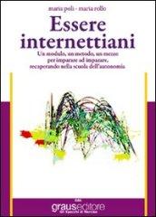 Essere internettiani. Un modulo, un metodo, un mezzo per imparare ad imparare recuperando nella scuola dell'autonomia. Per le Scuole superiori