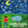 Il cielo stellato sopra di me. Con CD-ROM