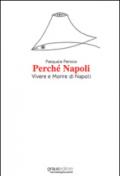 Perché Napoli. Vivere e morire di Napoli