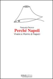 Perché Napoli. Vivere e morire di Napoli