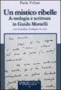 Un mistico ribelle. A-teologia e scrittura in Guido Morselli