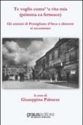 Te voglio cunta' 'a vita mia (primma ca fernesce). Gli anziani di Pomigliano d'Arco e dintorni si raccontano