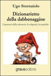 Dizionarietto della dabbenaggine. L'apoteosi della cafoneria, la volgarità, la stupidità