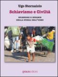 Schiavismo e civiltà. Splendori e infamie nella storia dell'uomo