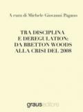 Tra disciplina e deregulation: da Bretton Woods alla crisi del 2008