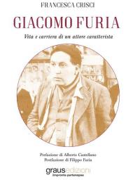 Giacomo Furia. Vita e carriera di un attore caratterista