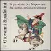 Giovanni Spadolini. La passione per Napoleone fra storia, politica e cultura. Catalogo della mostra (Portoferraio, 12 giugno-31 ottobre 2004). Ediz. illustrata