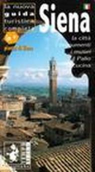 Siena. La nuova guida completa. La città, i monumenti, i musei, il palio, la cucina. Ediz. illustrata