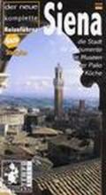 Siena. Der neue komplete Reisefuhrer. Die Stadt, die Monumente, die Museen, der Palio, die Kuche