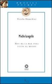 Michelangelo. Non ha la par cosa tucto el mondo