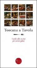 Toscana a tavola. Guida alla cucina per turisti golosi. Ediz. illustrata