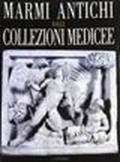 Marmi antichi dalle collezioni medicee. Catalogo della mostra (Firenze, aprile-ottobre 2008)