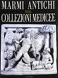 Marmi antichi dalle collezioni medicee. Catalogo della mostra (Firenze, aprile-ottobre 2008)