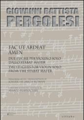 Giovanni Battista Pergolesi. Fac Ut Ardeat Amen. Due Fughe per Violino Solo dallo Stabat Mater.