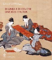 Di linea e di colore. Il Giappone, le sue arti e l'incontro con l'Occidente. Catalogo della mostra (Firenze, 3 aprile-1 luglio 2012). Ediz. italiana e inglese