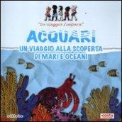 Acquari. Un viaggio alla scoperta di mari e oceani. In viaggio s'impara