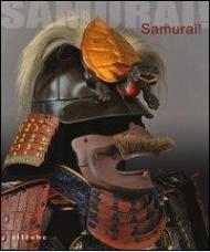 Samurai! Armature giapponesi dalla collezione Stibbert. Catalogo della mostra (Firenze, 29 marzo-3 novembre 2013). Ediz. illustrata