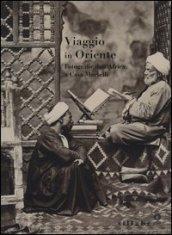 Viaggio in Oriente. Fotografie dall'Africa a casa Martelli. Catalogo della mostra (Firenze, 6 giugno-11 luglio 2013; 5 settembre-7 novembre 2013). Ediz. illustrata