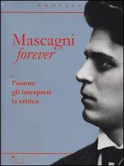 Mascagni forever. L'autore, gli interpreti, la critica