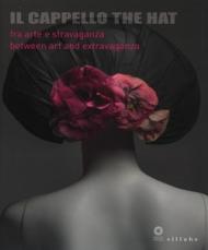 Il cappello-The hat. Catalogo della mostra (Firenze, 3 dicembre 2013-18 maggio 2014)